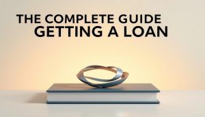 The Complete Guide to Getting a Loan Without Complications